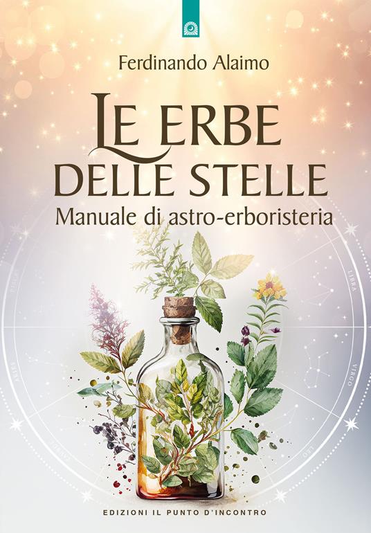 Le erbe delle stelle. Manuale di astro-erboristeria - Ferdinando Alaimo - copertina