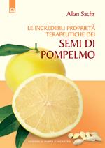 Le incredibili proprietà terapeutiche dei semi di pompelmo