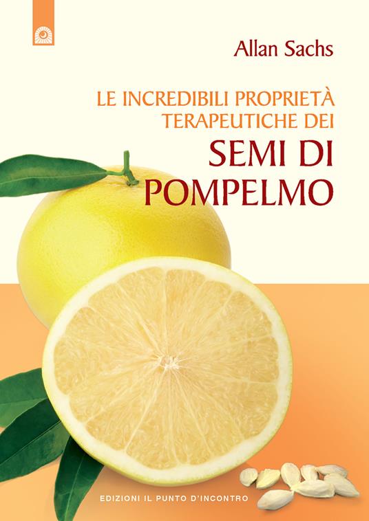 Le incredibili proprietà terapeutiche dei semi di pompelmo - Allan Sachs - copertina