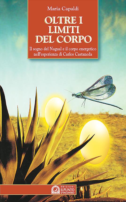 Oltre i limiti del corpo. Il sogno del nagual e il corpo energetico nell'esperienza di Carlos Castaneda - Maria Capaldi - copertina