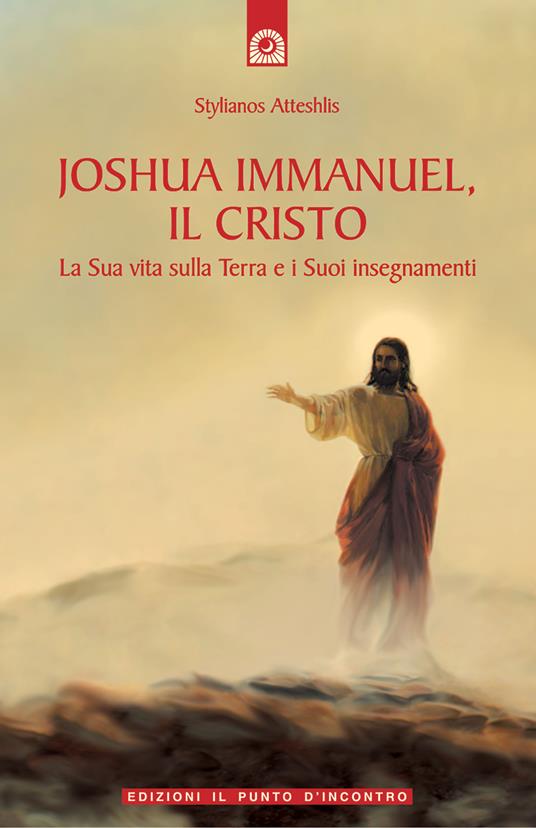 Joshua Immanuel, il Cristo. La sua vita sulla terra e i suoi insegnamenti - Stylianos Atteshlis - copertina