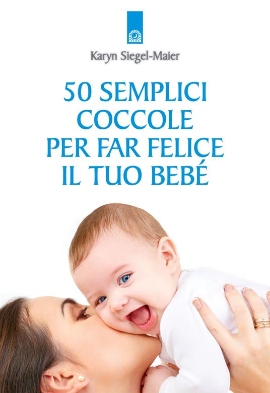 50 semplici coccole per far felice il tuo bebé - Karyn Siegel-Maier - copertina
