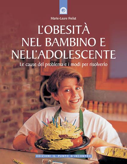 L'obesità nel bambino e nell'adolescente. Le cause del problema e i modi per risolverlo - M. Laure Frelut - copertina