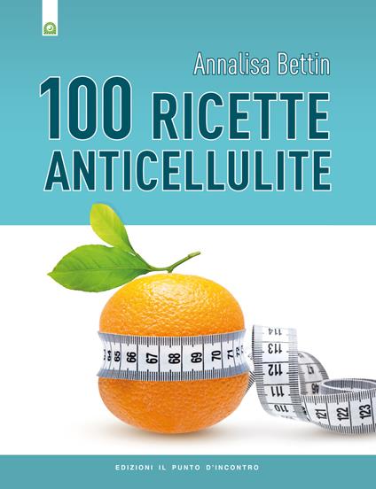 Cento ricette anticellulite - Annalisa Bettin - copertina