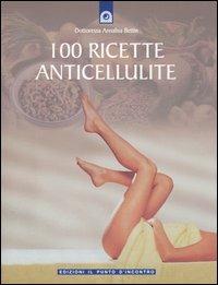 Cento ricette anticellulite - Annalisa Bettin - copertina