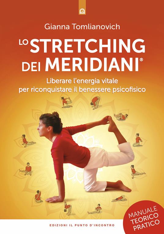 Lo stretching dei meridiani. Liberare l'energia vitale per riconquistare il benessere psicofisico. Manuale teorico-pratico - Gianna Tomlianovich - copertina