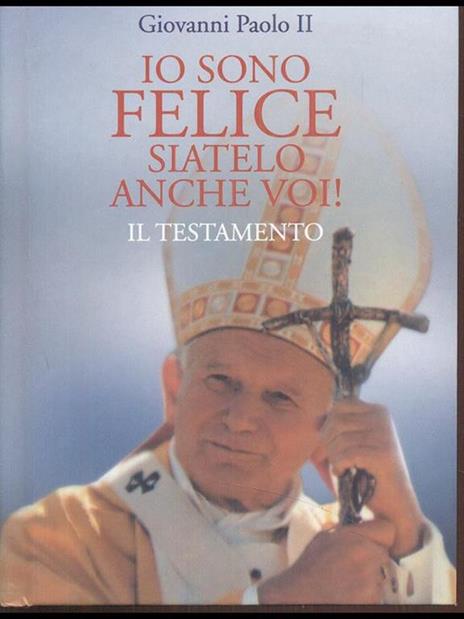 Io sono felice, siatelo anche voi! Il testamento - Giovanni Paolo II - 2