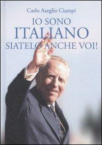 Io sono italiano, siatelo anche voi! - Carlo Azeglio Ciampi - copertina