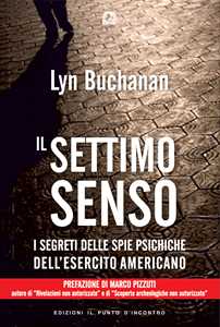 Libro Il settimo senso. I segreti della visione telepatica rivelati da una «spia psichica» dell'esercito statunitense Lyn Buchanan