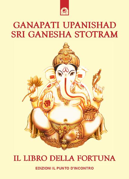 Ganapati Upanishad-Sri Ganesha Stotram. Il libro della fortuna - copertina