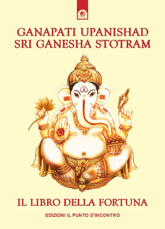 Ganapati Upanishad-Sri Ganesha Stotram. Il libro della fortuna - copertina