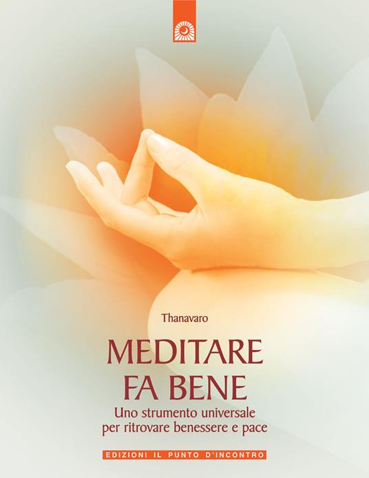 Meditare fa bene. Uno strumento universale per ritrovare benessere e pace. Ediz. illustrata - Thanavaro - copertina