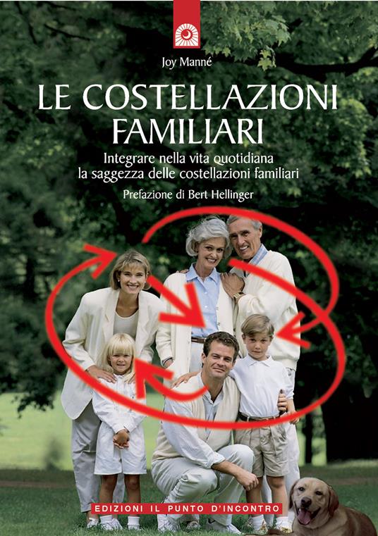 Le costellazioni familiari. Scoprire e sciogliere i «blocchi» che si trasmettono in famiglia di generazione in generazione - Joy Manné - copertina
