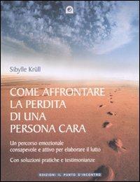 Come affrontare la perdita di una persona cara. Un percorso emozionale consapevole e attivo per elaborare il lutto - Sibylle Krüll - copertina