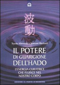 Il potere di guarigione dell'hado - Toyoko Matsuzaki,Matsumi Blackwell - copertina