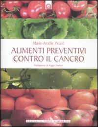 Alimenti preventivi contro il cancro - Marie-Amélie Picard - copertina