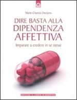 Dire basta alla dipendenza affettiva. Imparare a credere in se stessi