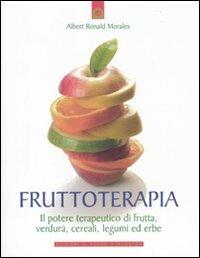 Frutto-terapia. Il potere terapeutico di frutta, verdura, cereali, legumi ed erbe - Albert R. Morales - copertina