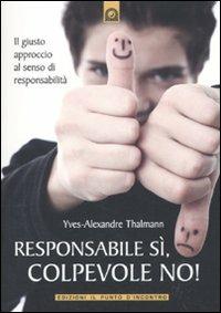 Responsabile sì, colpevole no! Il giusto approccio al senso di responsabilità - Yves-Alexandre Thalmann - copertina