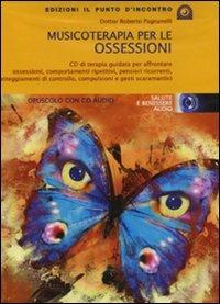 Musicoterapia per le ossessioni. Con CD Audio - Roberto Pagnanelli - copertina