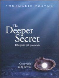 The deeper secret. Il segreto più prodondo. Cosa vuole da te la vita? - Annemarie Postma - copertina