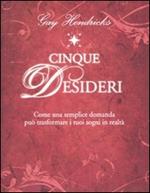 Cinque desideri. Come una semplice domanda può trasformare i tuoi sogni in realtà