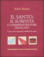 Il santo, il surfista e l'amministratore delegato. Come vivere seguendo i desideri del cuore