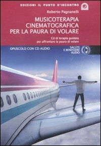 Musicoterapia cinematografica per la paura di volare. Con CD Audio - Roberto Pagnanelli - copertina