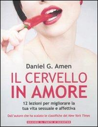 Il cervello in amore. 12 lezioni per migliorare la tua vita sessuale e affettiva - Daniel G. Amen - copertina