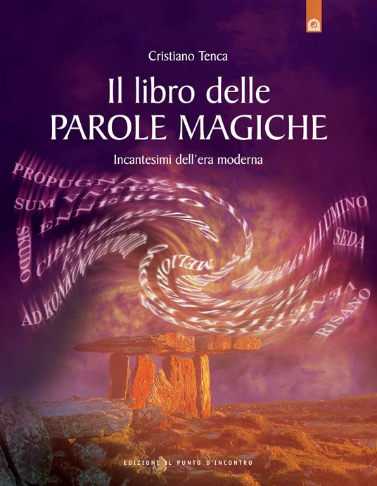 Il libro delle parole magiche. Incantesimi dell'era moderna - Cristiano Tenca - ebook