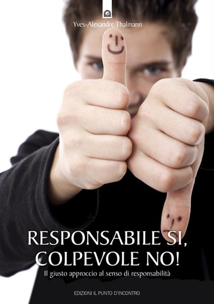 Responsabile sì, colpevole no! Il giusto approccio al senso di responsabilità - Yves-Alexandre Thalmann,Ilaria Dal Brun - ebook