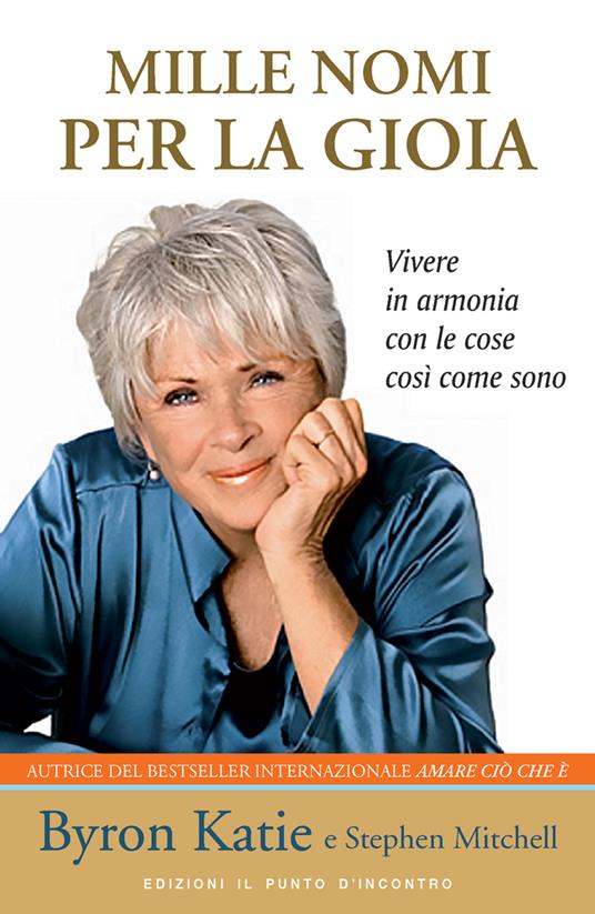Mille nomi per la gioia. Vivere in armonia con la realtà delle cose - Byron Katie,Stephen Mitchell,G. Fiorentini - ebook