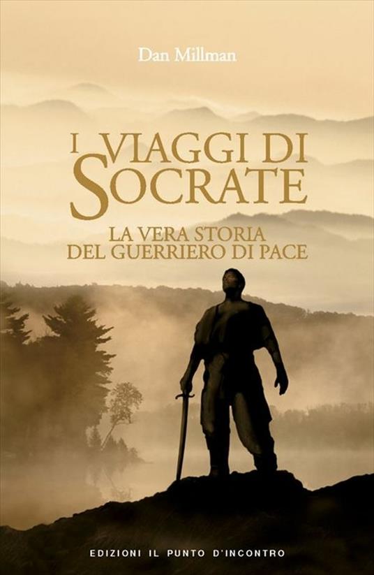 I viaggi di Socrate. La vera storia del guerriero di pace - Dan Millman,G. Fiorentini - ebook