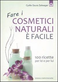 Fare i cosmetici naturali è facile. 100 ricette per lei e per lui - Cyrille Saura Zellweger - copertina