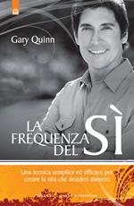 La frequenza del sì. Una tecnica semplice ed efficace per creare la vita che desideri davvero