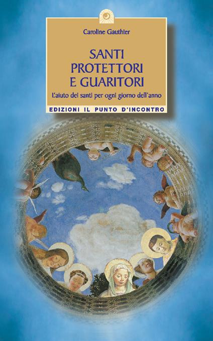 Santi protettori e guaritori. L'aiuto dei santi per ogni giorno dell'anno - Caroline Gauthier - ebook