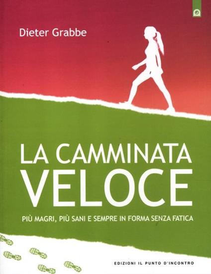 La camminata veloce. Più magri, più sani e sempre in forma senza sforzo - Dieter Grabbe - copertina