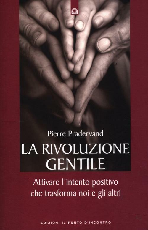 La rivoluzione gentile. Attivare l'intento positivo che trasforma noi e gli altri - Pierre Pradervand - copertina