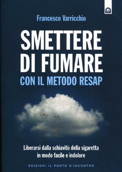 Smettere di fumare con il metodo RESAP. Liberarsi dalla schiavitù della sigaretta in modo facile e indolore - Francesco Varricchio - copertina