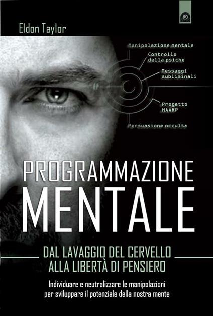 Programmazione mentale. Dal lavaggio del cervello alla libertà di pensiero - Eldon Taylor,I. Dal Brun - ebook