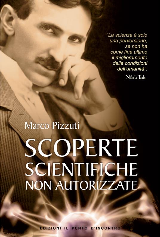 Scoperte scientifiche non autorizzate. Oltre la verità ufficiale - Marco Pizzuti - ebook