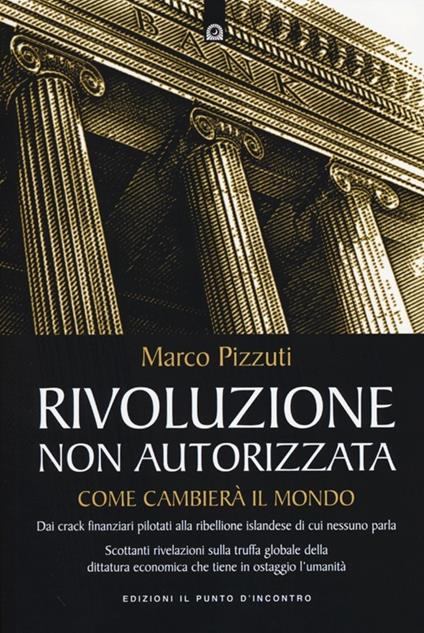 Rivoluzione non autorizzata. Come cambierà il mondo - Marco Pizzuti - copertina