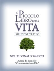 Il piccolo libro della vita. Istruzioni per l'uso