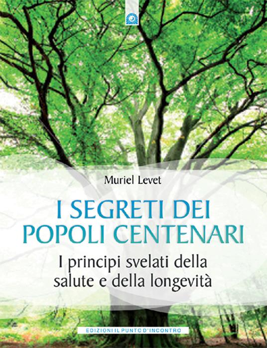I segreti dei popoli centenari. I principi svelati della salute e della longevità - Muriel Levet,I. Dal Brun - ebook