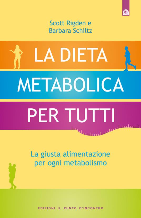 La dieta metabolica per tutti. La giusta alimentazione per ogni metabolismo - Scott Rigden,Barbara Schiltz,I. Dal Brun - ebook