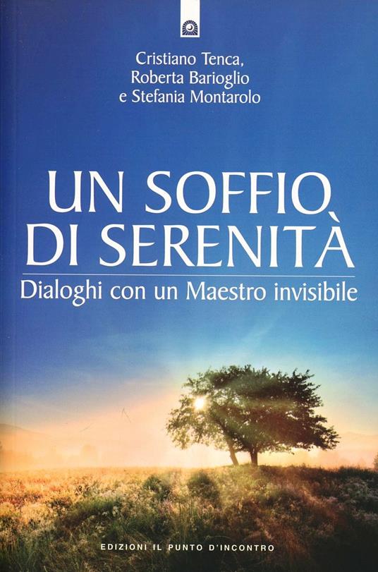 Un soffio di serenità. Dialogo con un maestro invisibile - Cristiano Tenca,Roberta Barioglio,Stefania Montarolo - copertina