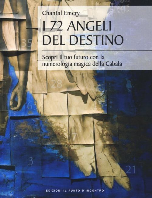 I 72 angeli del destino. Scopri il tuo futuro con la numerologia magica della Cabala - Chantal Emery - copertina