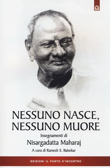 Nessuno nasce, nessuno muore. Insegnamenti di Nisargadatta Maharay - copertina