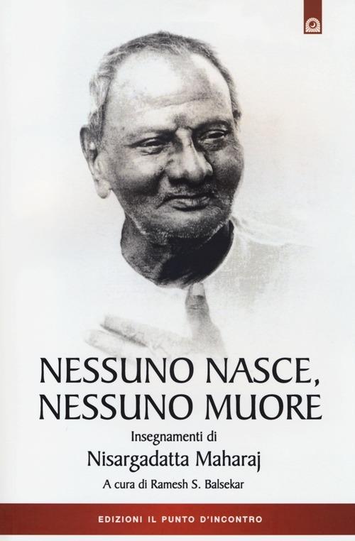 Nessuno nasce, nessuno muore. Insegnamenti di Nisargadatta Maharay - copertina