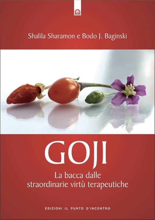 Goji. La bacca dalle straordinarie virtù terapeutiche - Bodo J. Baginski,Shalila Sharamon,G. Bonvicini - ebook